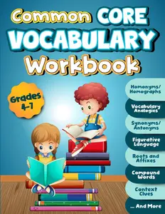 Common Core Vocabulary Workbook Grades 4-7: Roots and Affixes, Vocabulary Analogies, Synonyms/Antonyms, Figurative Language, Homonyms/ Homographs, ... Confused Words, Consonants, Contractions