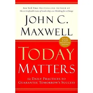 USED-Today Matters: 12 Daily Practices to Guarantee Tomorrow's Success by John C. Maxwell (Paperback)