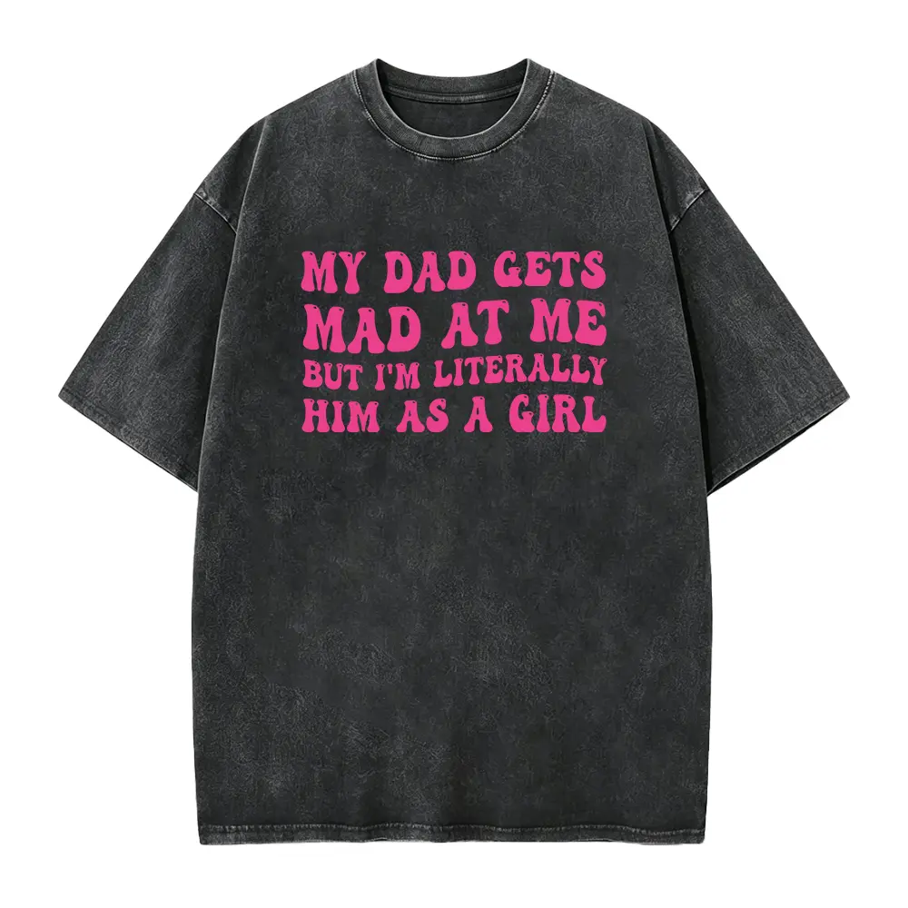 Men's Casual Cotton Seamless Short-Sleeve Round Neck Smooth Graphic T-Shirt - "My Dad Gets Mad At Me But I'm Literally Him As A Girl" Funny Saying, Father-Daughter Gift