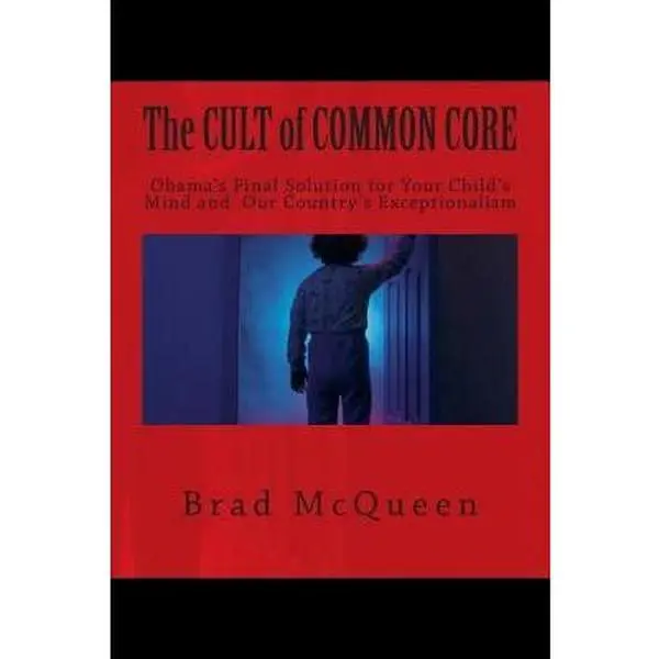 USED-The Cult of Common Core: Obama's Final Solution for Your Child's Mind and Our Country's Exceptionalism by McQueen, Brad (Paperback)