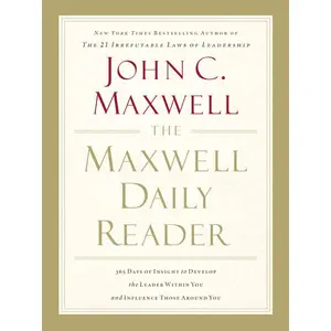 The Maxwell Daily Reader: 365 Days of Insight to Develop the Leader Within You and Influence Those Around You