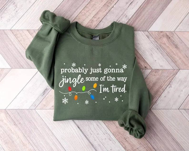 Christmas Jingle Song Sweatshirt, Probably Just Gonna Jingle Some Of The Way I'm Tired Christmas Sweatshirt,Funny Holiday Sweatshirt,Xmas Sweatshirt