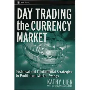 USED-CUSTOM VERSION OF Day Trading the Currency Market: Technical and Fundamental Strategies to Profit from Market Swings (Wiley Trading) by Kathy Lien (Paperback)