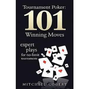 USED-Tournament Poker: 101 Winning Moves: Expert Plays For No-Limit Tournaments by Cogert, Mitchell (Paperback)