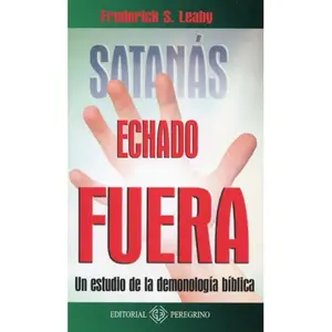 Satanás Echado Fuera | Frederick Leahy | Un estudio de la demonologia biblica