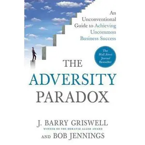 USED-The Adversity Paradox: An Unconventional Guide to Achieving Uncommon Business Success by Griswell, J. Barry (Paperback)