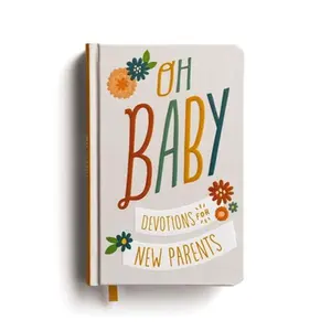 Oh, Baby! Devotions for New Parents: A 78-Day Devotional for New and Expecting Moms and Dads to Grow in Faith - The Perfect Christian Baby Shower Gift -- Dayspring, Hardcover