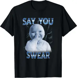 100% Cotton Say You Swear Ai Niche Baby Holding Laugh Genz Meme T-Shirt
