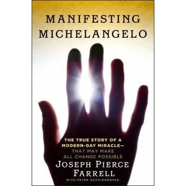 USED-Manifesting Michelangelo: The True Story of a Modern-Day Miracle--That May Make All Change Possible by Joseph Pierce Farrell (Hardcover)
