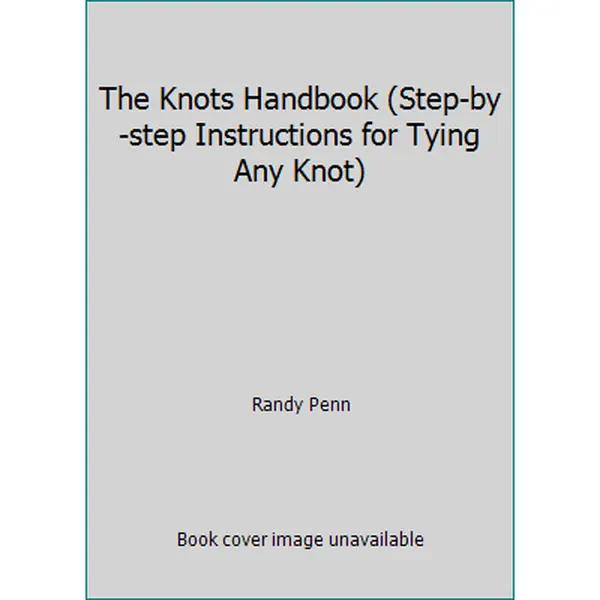 USED Book - The Knots Handbook (Step-by-step Instructions for Tying Any Knot) by Randy Penn (Hardcover) - english