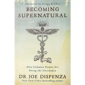Becoming Supernatural: How Common People Are Doing the Uncommon Paperback – March 19, 2019 by Dr Joe Dispenza (Author)