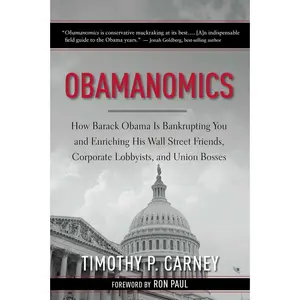 USED-Obamanomics: How Barack Obama Is Bankrupting You and Enriching His Wall Street Friends, Corporate Lobbyists, and Union Bosses by Carney, Timothy P. (Hardcover)