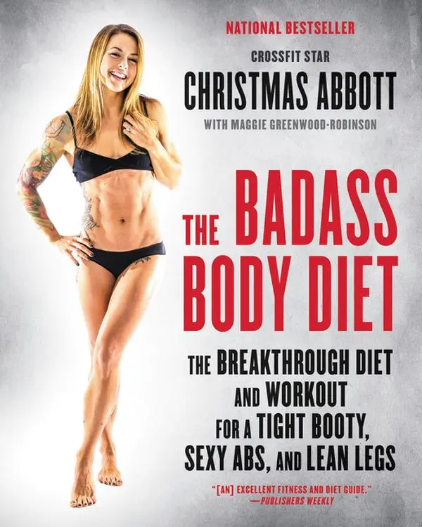 The Badass Body Diet: The Breakthrough Diet and Workout for a Tight Booty, Sexy Abs, and Lean Legs by Christmas Abbott [Paperback Book]