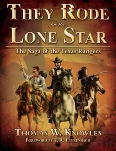 USED-They Rode for the Lone Star : The Saga of the Texas Rangers : The Birth of Texas-The Civil War by Thomas W. Knowles (Hardcover)
