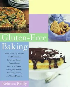 USED-Gluten-Free Baking: More Than 125 Recipes for Delectable Sweet and Savory Baked Goods, Including Cakes, Pies, Quick Breads, Muffins, Cookies, and Other Delights by Rebecca Reilly (Paperback)