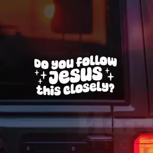 Do You Follow Jesus This Closely Vinyl Car Decal, Christian Bumper Stickers, Faith Decal, Retro Car Window Decal, Car Decals For Women B