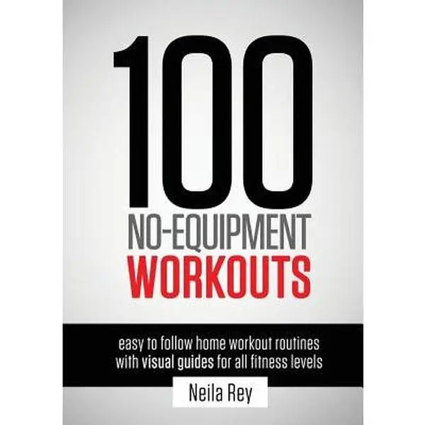 100 No-Equipment Workouts Vol.1: Easy-to-Follow English Whole Body Workout Tutorial for All Fitness Levels with Personalized Focus - Neila Rey, Paperback, 11.6" h x 8.2" l x 0.6" w, 1.2 lbs