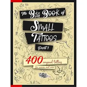 The Big Book of Small Tattoos - Vol.1: 400 small original tattoos for women and men