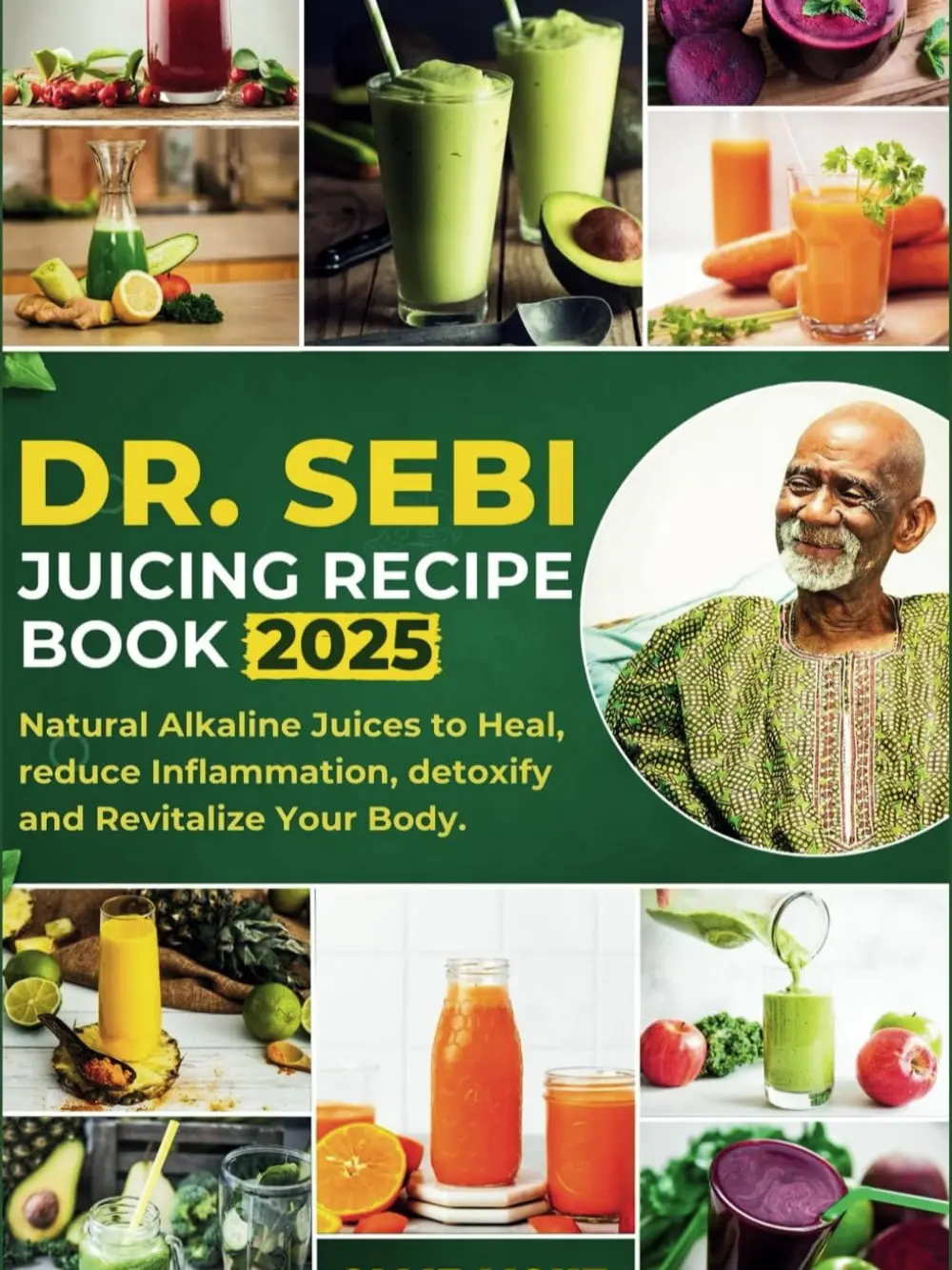 Dr. Sebi Juicing Recipe Book: Natural Alkaline Juices to Heal, reduce Inflammation, detoxify and Revitalize Your Body. Paperback