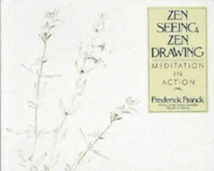 USED-Zen Seeing, Zen Drawing: Meditation in Action by Frederick Franck (Paperback)