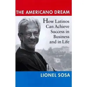 USED-The Americano Dream: How Latinos Can Achieve Success in Business and in Life by Lionel Sosa (Hardcover)
