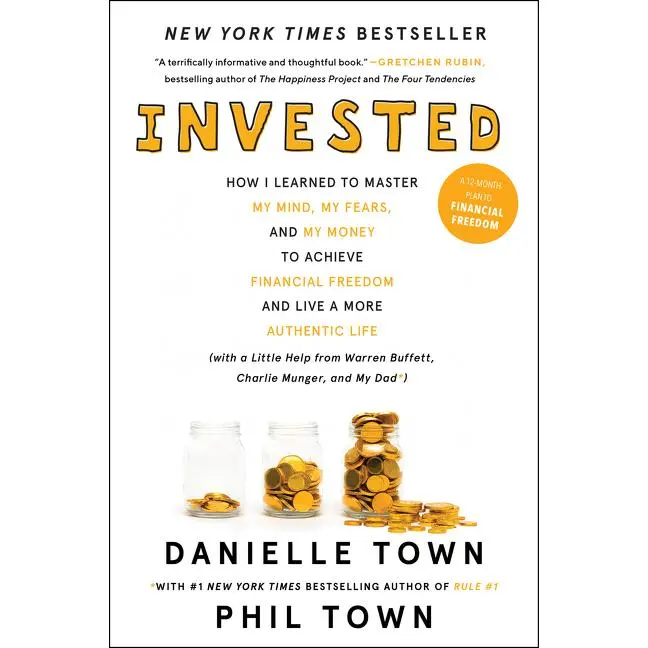 Invested: How I Learned to Master My Mind, My Fears, and My Money to Achieve Financial Freedom and Live a More Authentic Life (with a Little Help from Warren Buffett, Charlie Munger, and My Dad) by Danielle Town||Phil Town [Paperback Book]