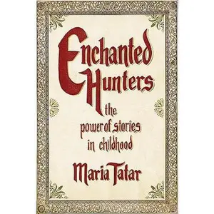 USED-Enchanted Hunters: The Power of Stories in Childhood by Tatar, Maria (Hardcover)