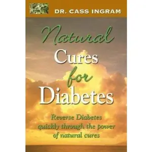 USED-Dr. Cass Ingram's Natural Cures For Diabetes: Reverse diabetes quickly through the power of natural cures by Cass Ingram (Paperback)