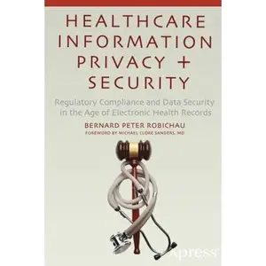 USED-Healthcare Information Privacy and Security: Regulatory Compliance and Data Security in the Age of Electronic Health Records by Robichau, Bernard Peter (Paperback)