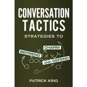 USED-Conversation Tactics: Strategies to Charm, Befriend, and Defend by King, Patrick (Paperback)