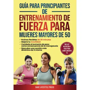 Guía para principiantes de entrenamiento de fuerza para mujeres mayores de 50: Retinas flexibles de 30 minutos, Mejora tu movilidad, Combate el ... de la menopausia (Spanish Edition)