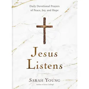 Jesus Listens: Daily Devotional Prayers of Peace, Joy, and Hope (A 365-Day Prayer Book)