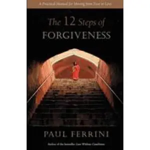 USED-The 12 Steps of Forgiveness: A Practical Manual for Moving from Fear to Love by Ferrini, Paul (Paperback)