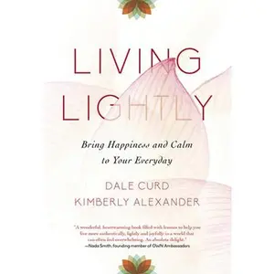 USED-Living Lightly: Bring Happiness and Calm to Your Everyday by Curd, Dale (Hardcover)