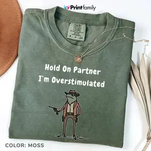 Comfort Colors Hold On Partner I'm Overstimulated TShirt, Cowboy Frog T-Shirt, Funny Meme Tee, Funny Frog TShirt - Printfamily