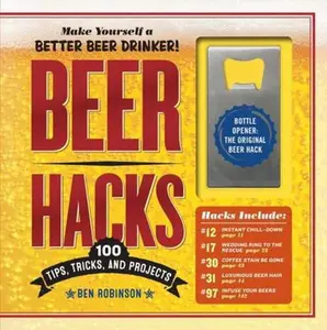 USED-Beer Hacks: 100 Tips, Tricks, and Projects by Robinson, Ben (Hardcover)