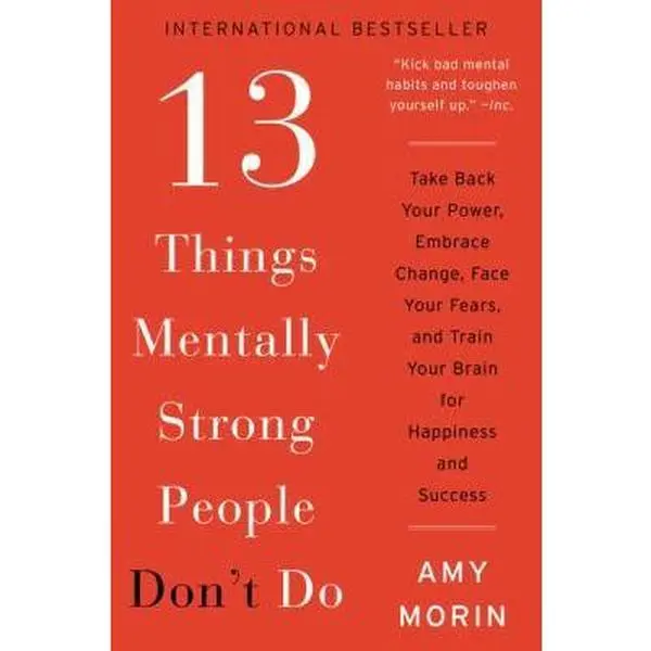 USED Book - 13 Things Mentally Strong People Don't Do: Take Back Your Power, Embrace Change, Face Your Fears, and Train Your Brain for Happiness and Success by Morin, Amy (Paperback) - english