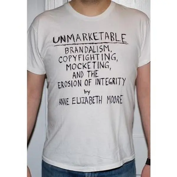 USED-Unmarketable: Brandalism, Copyfighting, Mocketing, and the Erosion of Integrity by Moore, Anne Elizabeth (Paperback)