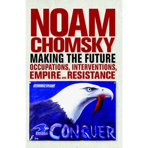 USED-Making the Future: Occupations, Interventions, Empire and Resistance by Chomsky, Noam (Paperback)