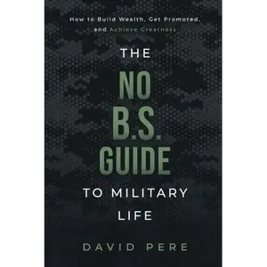 The No B.S. Guide to Military Life: How to build wealth, get promoted, and achieve greatness - Paperback