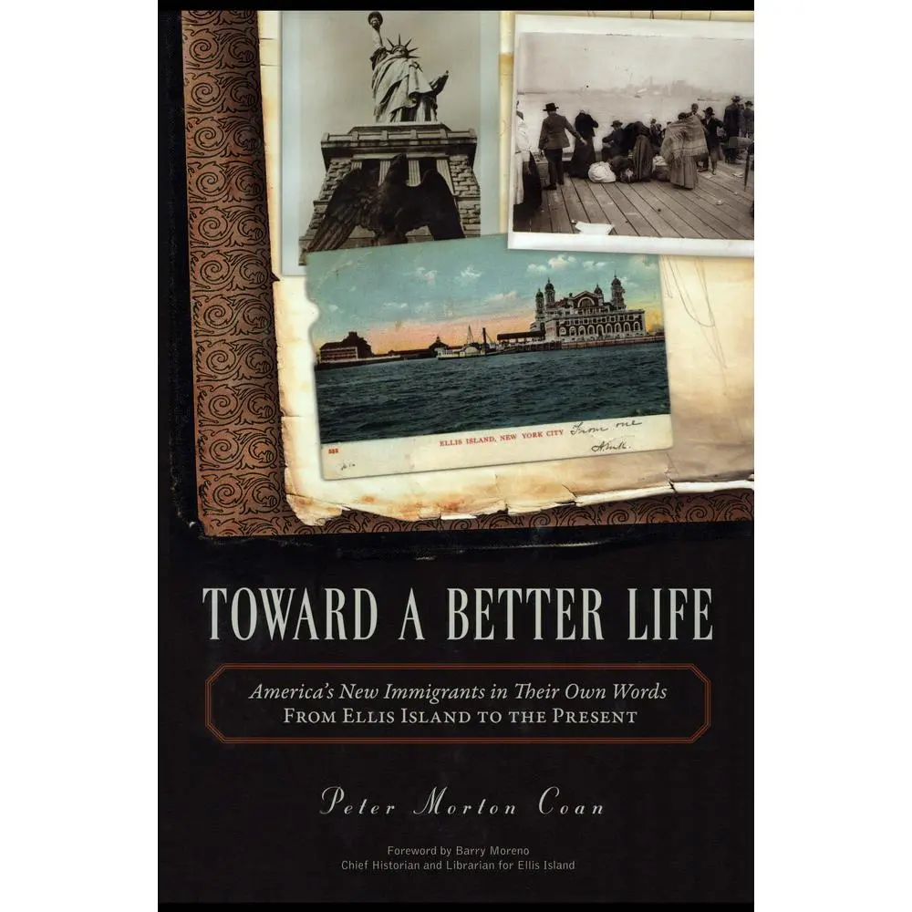 USED-Toward A Better Life: America's New Immigrants in Their Own Words From Ellis Island to the Present by Coan, Peter Morton (Hardcover)