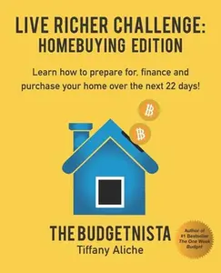 USED-Live Richer Challenge: Homebuying Edition: Learn how to how to prepare for, finance and purchase your home in 22 days. by Aliche, Tiffany The Budgetnista (Paperback)