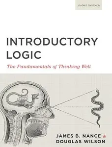 Introductory Logic (Student Edition): The Fundamentals of Thinking Well -- Canon Press, Paperback
