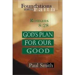USED-God's Plan for Our Good: Romans 8:28 (Foundations of the Faith: Romans 8: 28) by Paul Smith (Paperback)