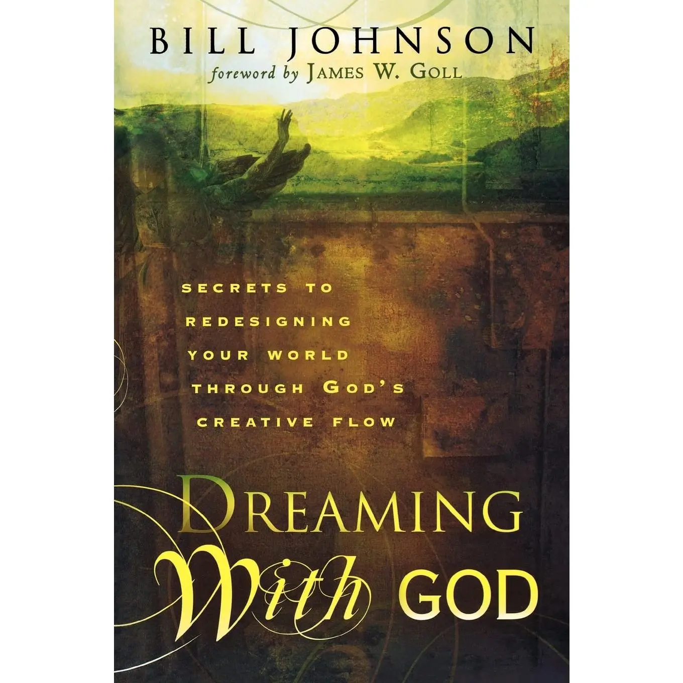 Dreaming With God: Secrets to Redesigning Your World Through God's Creative Flow