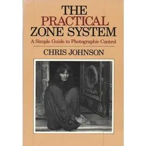 USED-The practical zone system: A simple guide to photographic control by Chris Johnson (Paperback)
