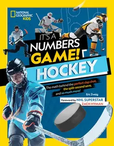 It's a Numbers Game! Hockey: The Math Behind the Perfect Slap Shot, the Split-Second Save, and So Much More! -- Eric Zweig - Hardcover