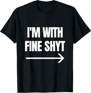 funny brainrot meme gen z slang i'm with fine shyt T-Shirt - Dayahcolber Shop 47B0DSWN8TT6
