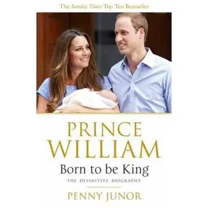 USED-Prince William: Born to be King: An intimate portrait by Penny Junor (Paperback)