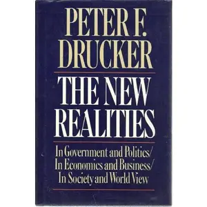USED-The New Realities: In Government and Politics/in Economics and Business/in Society and World View by Peter Ferdinand Drucker (Hardcover)